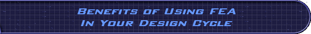 Benefits of Using FEA
In Your Design Cycle